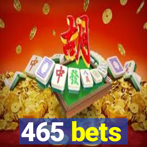 465 bets